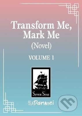 Kniha: Transform Me, Mark Me: Gaizao Wo, Biaoji Wo (Novel) Vol. 1 (IXiura). Seven Seas, 2027 Kniha: Transform Me, Mark Me: Gaizao Wo, Biaoji Wo (Novel) Vol. 1 (IXiura). Seven Seas, 2027