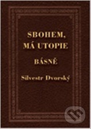 Kniha: Sbohem, má utopie (Silvestr Dvorský). Kampe, 2026 Kniha: Sbohem, má utopie (Silvestr Dvorský). Kampe, 2026
