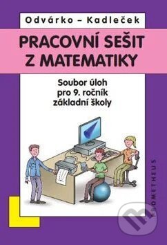 Kniha: Matematika pro 9. roč. ZŠ - Pracovní sešit, sbírka úloh - přepracované vydání (Oldřich Odvárko a Jiří Kadleček). Prometheus Books, 2026 Kniha: Matematika pro 9. roč. ZŠ - Pracovní sešit, sbírka úloh - přepracované vydání (Oldřich Odvárko a Jiří Kadleček). Prometheus Books, 2026