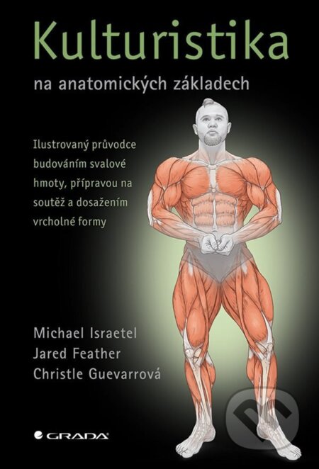 Kniha: Kulturistika na anatomických základech (Michael Israetel, Jared Feather a Christle Guevarrová). Grada, 2026 Kniha: Kulturistika na anatomických základech (Michael Israetel, Jared Feather a Christle Guevarrová). Grada, 2026