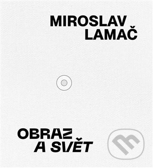 Kniha: Miroslav Lamač - Obraz a svět (Miroslav Lamač). Final Idea, 2026 Kniha: Miroslav Lamač - Obraz a svět (Miroslav Lamač). Final Idea, 2026