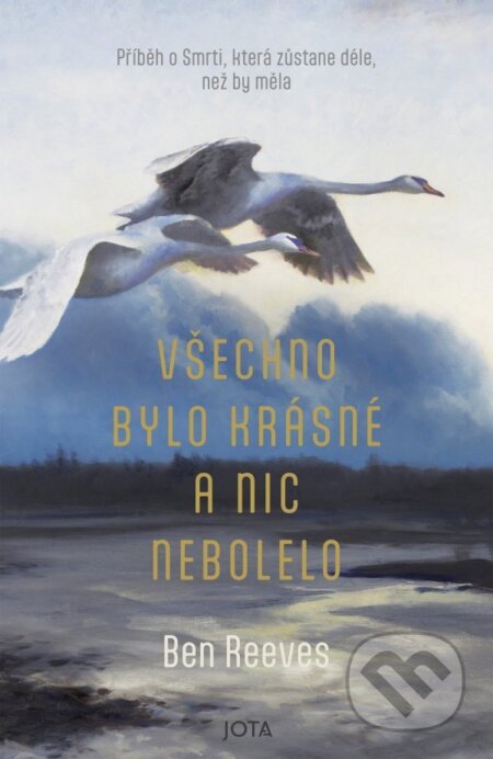 Kniha: Všechno bylo krásné a nic nebolelo (Ben Reeves). Jota, 2026 Kniha: Všechno bylo krásné a nic nebolelo (Ben Reeves). Jota, 2026