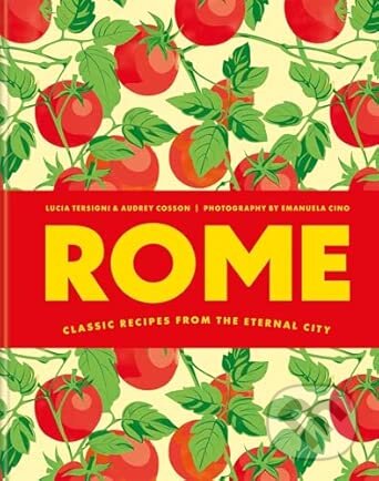 Kniha: Rome Classic recipes from the eternal city (Audrey Cosson a Lucia Tersigni). Octopus Publishing Group, 2026 Kniha: Rome Classic recipes from the eternal city (Audrey Cosson a Lucia Tersigni). Octopus Publishing Group, 2026