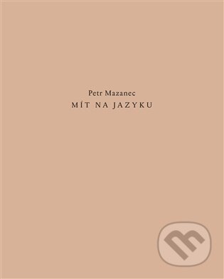 Kniha: Mít na jazyku (Petr Mazanec). Dobrý důvod, 2026 Kniha: Mít na jazyku (Petr Mazanec). Dobrý důvod, 2026