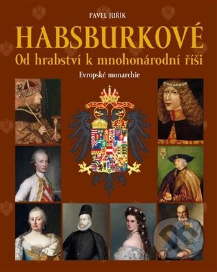 Kniha: Habsburkové: Od hrabství k mnohonárodní říši (Pavel Juřík). Pangea, 2026 Kniha: Habsburkové: Od hrabství k mnohonárodní říši (Pavel Juřík). Pangea, 2026