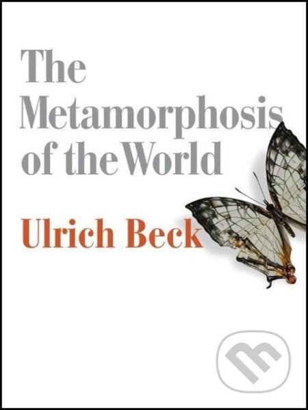 Kniha: Metamorphosis of the World (Ulrich Beck). Polity Press, 2016 Kniha: Metamorphosis of the World (Ulrich Beck). Polity Press, 2016