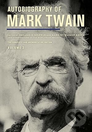 Kniha: Autobiography of Mark Twain, Volume 3 (Mark Twain, Victor Fischer, Sharon K. Goetz, Michael Barry Frank, Leslie Diane Myrick, Harriet E. Smith, Christopher M. Ohge, Benjamin Griffin a Amanda Gagel). University of California Press, 2026 Kniha: Autobiography of Mark Twain, Volume 3 (Mark Twain, Victor Fischer, Sharon K. Goetz, Michael Barry Frank, Leslie Diane Myrick, Harriet E. Smith, Christopher M. Ohge, Benjamin Griffin a Amanda Gagel). University of California Press, 2026