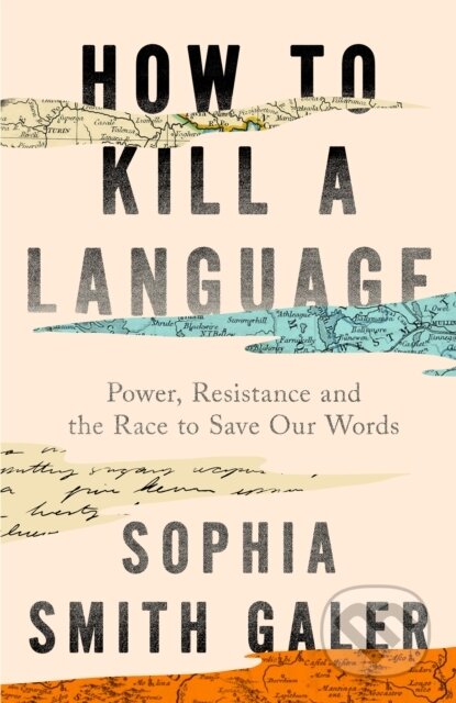 Kniha: How to Kill a Language (Sophia Smith Galer). William Collins, 2026 Kniha: How to Kill a Language (Sophia Smith Galer). William Collins, 2026