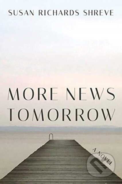 Kniha: More News Tomorrow (Susan Richards Shreve). WW Norton & Co, 2026 Kniha: More News Tomorrow (Susan Richards Shreve). WW Norton & Co, 2026