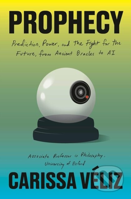 Kniha: Prophecy (Carissa Veliz). Swift Press, 2026 Kniha: Prophecy (Carissa Veliz). Swift Press, 2026