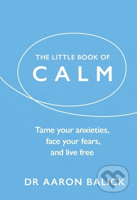Kniha: The Little Book of Calm (Dr Aaron Balick). Rider & Co, 2023 Kniha: The Little Book of Calm (Dr Aaron Balick). Rider & Co, 2023