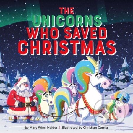 Kniha: The Unicorns Who Saved Christmas (Mary Winn Heider). Running Press Kids, 2020 Kniha: The Unicorns Who Saved Christmas (Mary Winn Heider). Running Press Kids, 2020