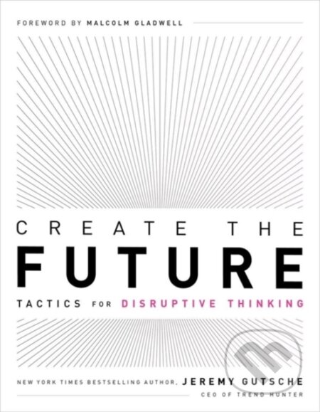 Kniha: Create the Future + the Innovation Handbook (Jeremy Gutsche). , 2020 Kniha: Create the Future + the Innovation Handbook (Jeremy Gutsche). , 2020