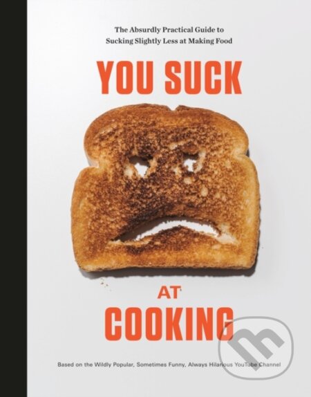 Kniha: You Suck at Cooking (You Suck At Cooking). Clarkson Potter, 2019 Kniha: You Suck at Cooking (You Suck At Cooking). Clarkson Potter, 2019