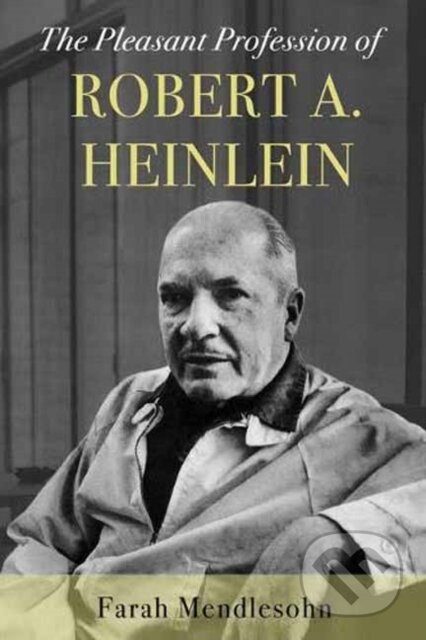 Kniha: The Pleasant Profession of Robert A. Heinlein (Farah Mendlesohn). Unbound, 2019 Kniha: The Pleasant Profession of Robert A. Heinlein (Farah Mendlesohn). Unbound, 2019