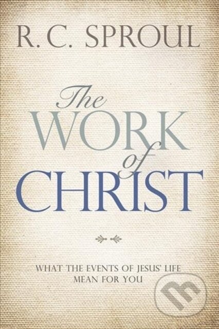 Kniha: Work of Christ (R. C. Sproul). , 2018 Kniha: Work of Christ (R. C. Sproul). , 2018