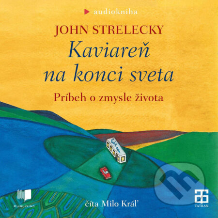 Audiokniha: Kaviareň na konci sveta (John Strelecky). Publixing a Tatran, 2026 Audiokniha: Kaviareň na konci sveta (John Strelecky). Publixing a Tatran, 2026