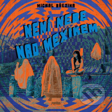 Audiokniha: Není nebe nad Mexikem (Michal Březina). Tympanum, 2026 Audiokniha: Není nebe nad Mexikem (Michal Březina). Tympanum, 2026