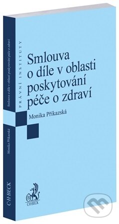 Kniha: Smlouva o díle v oblasti poskytování péče o zdraví (Monika Příkazská). C. H. Beck, 2026 Kniha: Smlouva o díle v oblasti poskytování péče o zdraví (Monika Příkazská). C. H. Beck, 2026