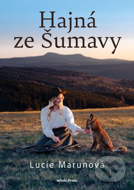 Kniha: Hajná ze Šumavy (Lucie Marunová). Mladá fronta, 2026 Kniha: Hajná ze Šumavy (Lucie Marunová). Mladá fronta, 2026