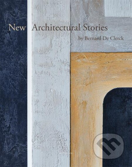 Kniha: New Architectural Stories by Bernard De Clerck (Ivo Pauwels). Beta-Plus, 2024 Kniha: New Architectural Stories by Bernard De Clerck (Ivo Pauwels). Beta-Plus, 2024