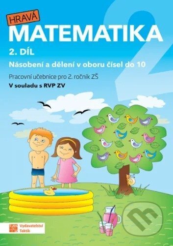 Kniha: Hravá matematika 2 - pracovní učebnice - 2. díl (Zuzana Švihlová, Jana Olžbutová, Magdaléna Faltinová, Martina Hubková a Ivona Špačková). Taktik, 2026 Kniha: Hravá matematika 2 - pracovní učebnice - 2. díl (Zuzana Švihlová, Jana Olžbutová, Magdaléna Faltinová, Martina Hubková a Ivona Špačková). Taktik, 2026