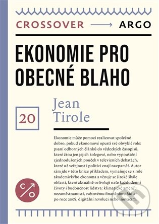 Kniha: Ekonomie pro obecné blaho (Jean Tirole). Argo, 2026 Kniha: Ekonomie pro obecné blaho (Jean Tirole). Argo, 2026