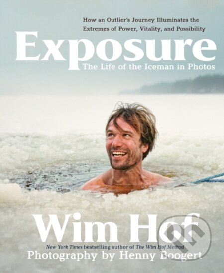 Kniha: Exposure: How an Outlier’s Journey Illuminates the Extremes of Power, Vitality, and Possibility (Wim Hof). Sounds True, 2025 Kniha: Exposure: How an Outlier’s Journey Illuminates the Extremes of Power, Vitality, and Possibility (Wim Hof). Sounds True, 2025