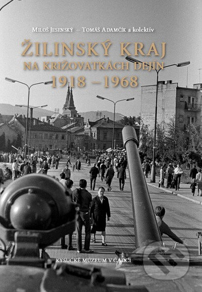 Kniha: Žilinský kraj na križovatkách dejín 1918 - 1968 (Miloš Jesenský). Kysucké múzeum v Čadci, 2018 Kniha: Žilinský kraj na križovatkách dejín 1918 - 1968 (Miloš Jesenský). Kysucké múzeum v Čadci, 2018