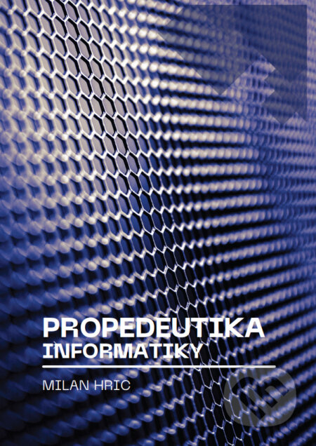 Kniha: Propedeutika informatiky (Milan Hric). Milan Hric, 2026 Kniha: Propedeutika informatiky (Milan Hric). Milan Hric, 2026