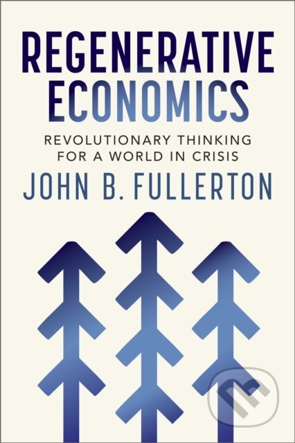 Kniha: Regenerative Economics (John Fullerton). New Society, 2025 Kniha: Regenerative Economics (John Fullerton). New Society, 2025
