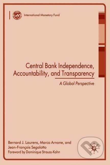 Kniha: Central Bank Independence, Accountability, and Transparency (Bernard J. Laurens). , 2009 Kniha: Central Bank Independence, Accountability, and Transparency (Bernard J. Laurens). , 2009