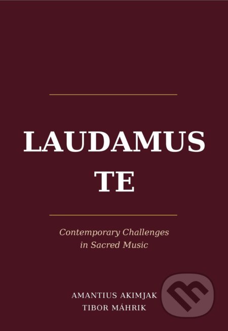 Kniha: Laudamus Te (Amantius Akimjak a Tibor Máhrik). ISBCRTI, 2026 Kniha: Laudamus Te (Amantius Akimjak a Tibor Máhrik). ISBCRTI, 2026