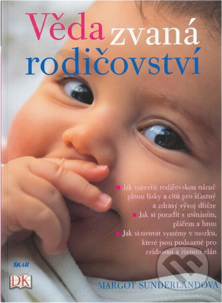 Kniha: Věda zvaná rodičovství (Margot Sunderlanová, Margot Sunderlandová, Margot Sunderland a Sunderland Margot). Ikar CZ, 2008 Kniha: Věda zvaná rodičovství (Margot Sunderlanová, Margot Sunderlandová, Margot Sunderland a Sunderland Margot). Ikar CZ, 2008