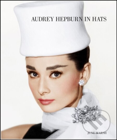 Kniha: Audrey Hepburn in Hats (June Marsh a Tony Nourmand). Reel Art, 2013 Kniha: Audrey Hepburn in Hats (June Marsh a Tony Nourmand). Reel Art, 2013