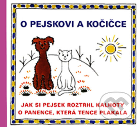 Kniha: O pejskovi a kočičce (Josef Čapek). Vydavateľstvo Baset, 2014 Kniha: O pejskovi a kočičce (Josef Čapek). Vydavateľstvo Baset, 2014