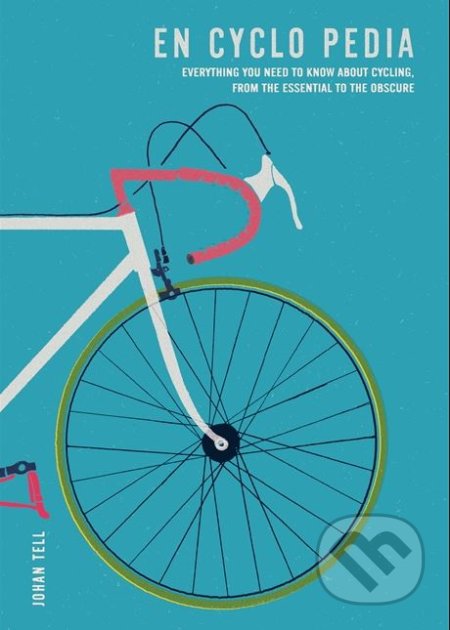 Kniha: En Cyclo Pedia (Johan Tell). Octopus Publishing Group, 2018 Kniha: En Cyclo Pedia (Johan Tell). Octopus Publishing Group, 2018