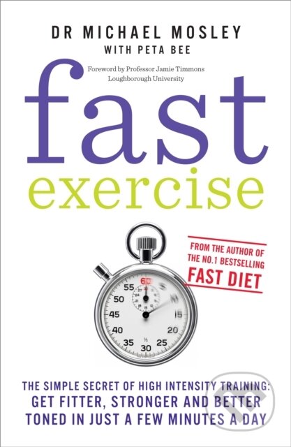 Fast Exercise - Michael Mosley, Peta Bee, Short Books, 2013