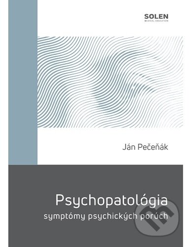Kniha: Psychopatológia - symptómy psychických porúch (Ján Pečeňák). Solen, 2026 Kniha: Psychopatológia - symptómy psychických porúch (Ján Pečeňák). Solen, 2026