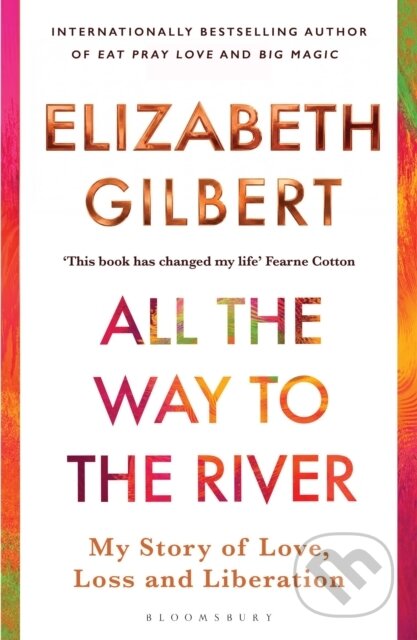 Kniha: All the Way to the River (Elizabeth Gilbert). Bloomsbury, 2026 Kniha: All the Way to the River (Elizabeth Gilbert). Bloomsbury, 2026