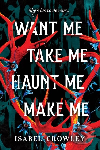 Kniha: Want Me, Take Me, Haunt Me, Make Me (Isabel Crowley). Sourcebooks, 2026 Kniha: Want Me, Take Me, Haunt Me, Make Me (Isabel Crowley). Sourcebooks, 2026