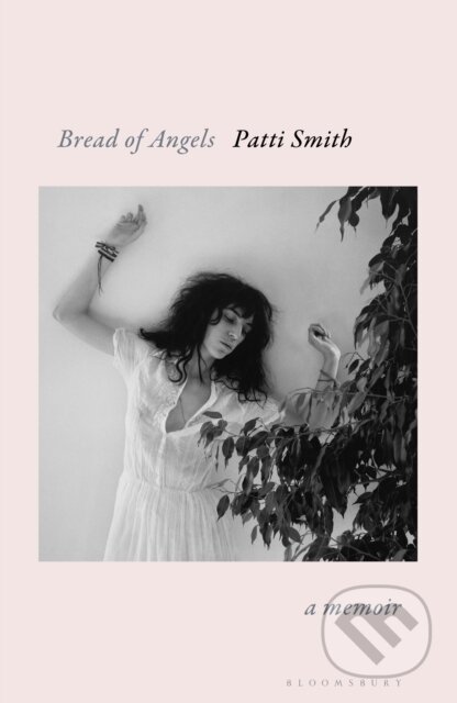 Kniha: Bread of Angels (Patti Smith). Bloomsbury, 2026 Kniha: Bread of Angels (Patti Smith). Bloomsbury, 2026
