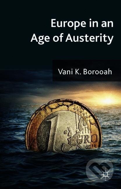 Kniha: Europe in an Age of Austerity (Vani K. Borooah). , 2014 Kniha: Europe in an Age of Austerity (Vani K. Borooah). , 2014