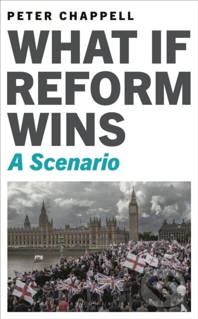 Kniha: What If Reform Wins (Peter Chappell). Bloomsbury, 2026 Kniha: What If Reform Wins (Peter Chappell). Bloomsbury, 2026