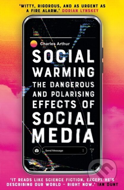 Kniha: Social Warming (Charles Arthur). Oneworld Publications, 2022 Kniha: Social Warming (Charles Arthur). Oneworld Publications, 2022