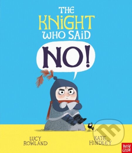 Kniha: The Knight Who Said "No!" (Lucy Rowland). Nosy Crow, 2026 Kniha: The Knight Who Said "No!" (Lucy Rowland). Nosy Crow, 2026