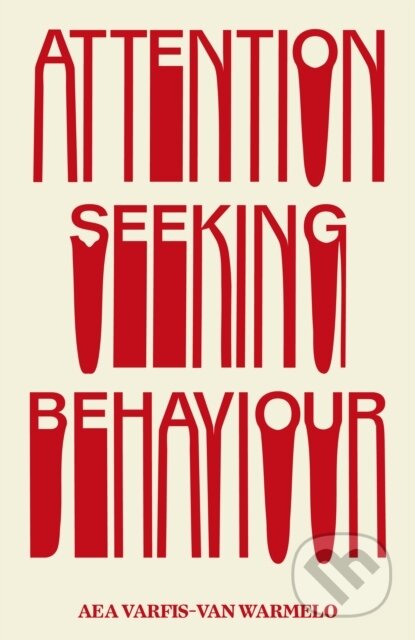 Kniha: Attention-Seeking Behaviour (Aea Varfis-van Warmelo). Península, 2026 Kniha: Attention-Seeking Behaviour (Aea Varfis-van Warmelo). Península, 2026