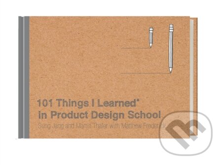 Kniha: 102 Things I Learned in Product Design School (Martin Thaler a Sung Jang). , 2020 Kniha: 102 Things I Learned in Product Design School (Martin Thaler a Sung Jang). , 2020