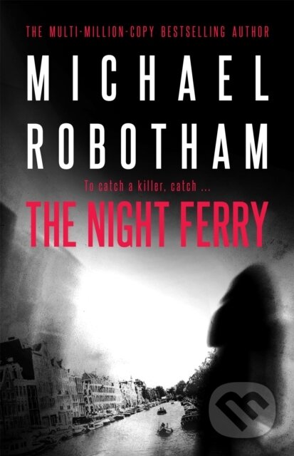 Kniha: The Night Ferry (Michael Robotham). Hachette Australia, 2017 Kniha: The Night Ferry (Michael Robotham). Hachette Australia, 2017