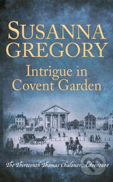 Kniha: Intrigue in Covent Garden (Susanna Gregory). Little, Brown, 2019 Kniha: Intrigue in Covent Garden (Susanna Gregory). Little, Brown, 2019